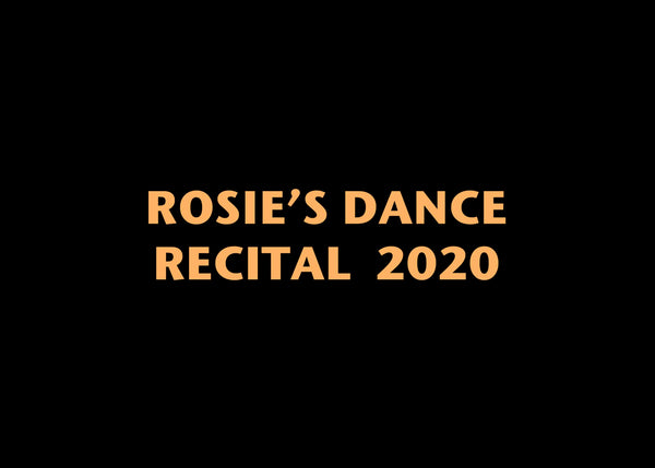 Rosie&#39;s Dance Recital 2020